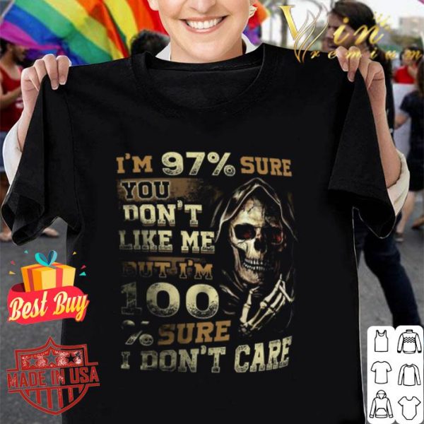 I’m 97% sure you don’t like me but i’m 100% sure i don’t care shirt