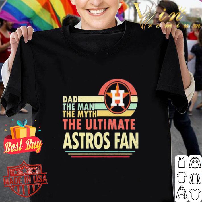 Dad The Man The Myth The Ultimate Houston Astros Fan Vintage shirt