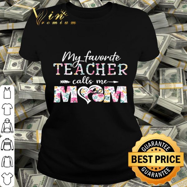 My favorite teacher calls me mom floral mother day shirt