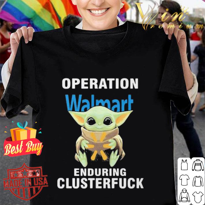 Star Wars Baby Yoda Walmart Operation Enduring Clusterfuck shirt