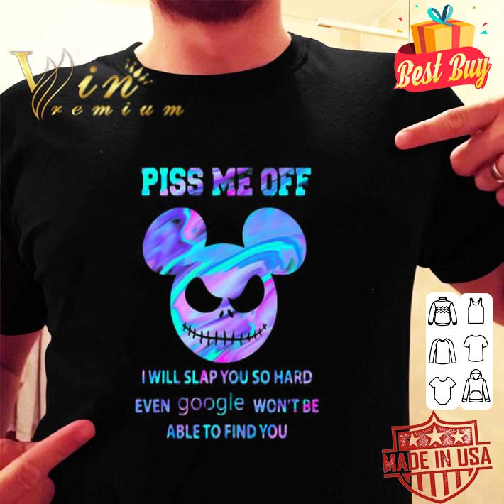 Mickey mashup Jack Skellington Piss Me Off I Will Slap You So Hard Even Google shirt