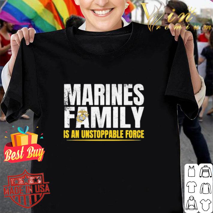 US Marines Family Is An Unstoppable Force shirt