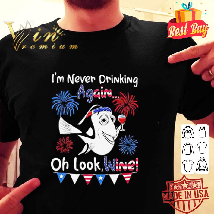 Dory I’m Never Drinking Again Oh Look Wine America 4th Of July shirt