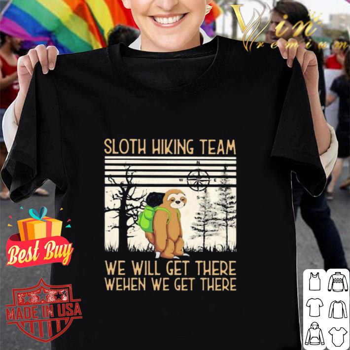 Sloth Hiking Team We Will Get There When We Get There There shirt