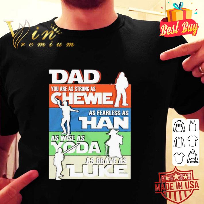 Dad You Are As Strong As Chewie Han Yoda Luke Father’s Day shirt
