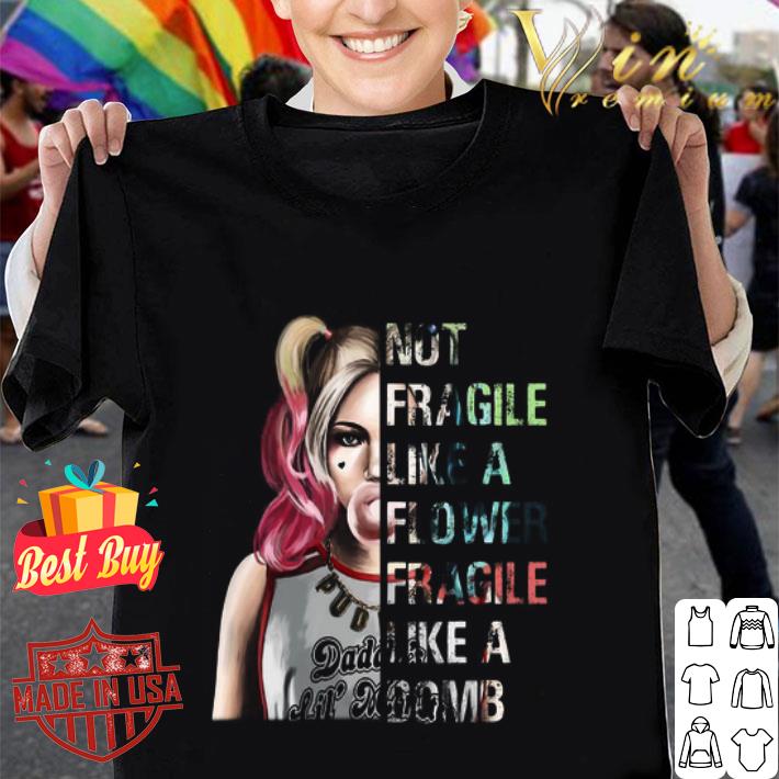 DC Harley Quinn not fragile like a flower fragile like a bomb shirt