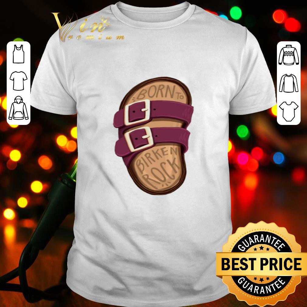 Sandal Born To Birken Rock shirt