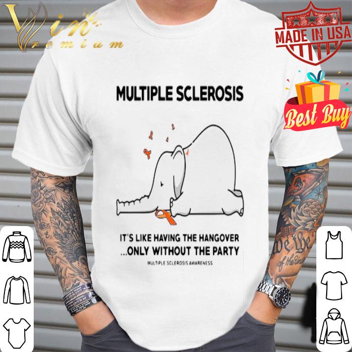 Elephant It’s Like Having The Hangover Multiple Sclerosis Awareness shirt