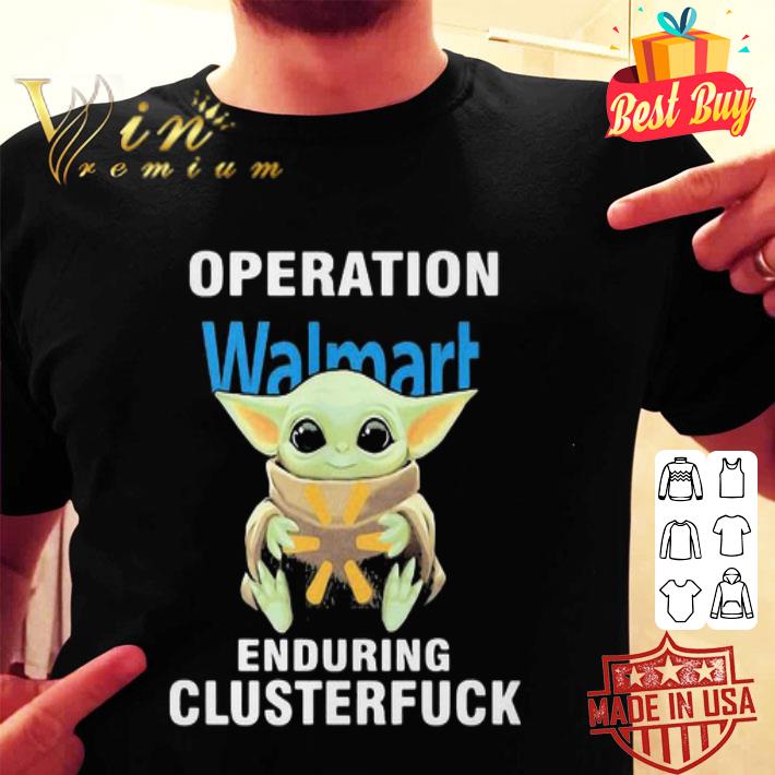 Star Wars Baby Yoda Walmart Operation Enduring Clusterfuck shirt