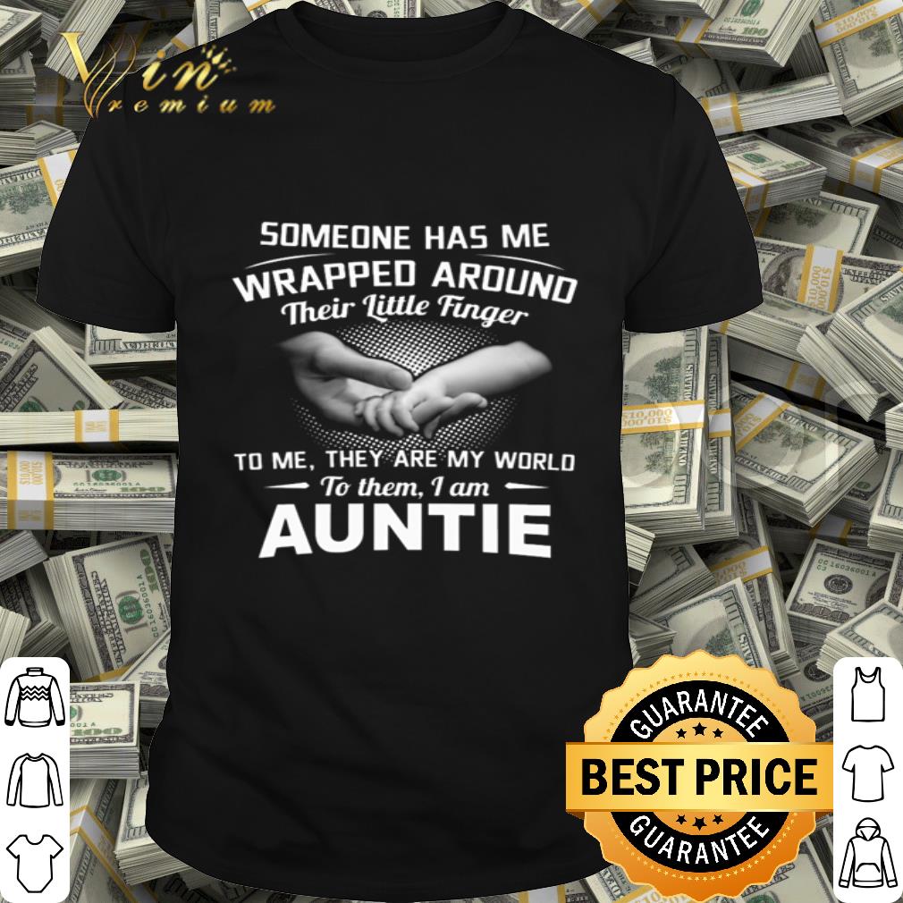 Someone Has Me Wrapped Around To Me They Are My World To Them I Am Auntie shirt