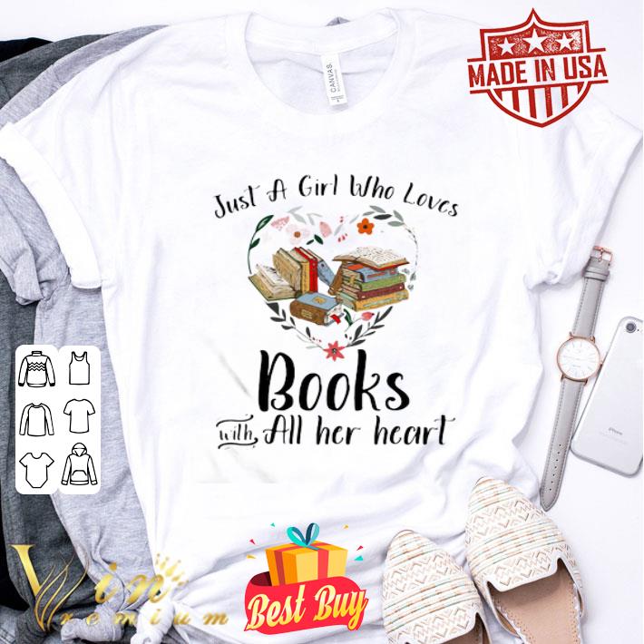 Just A Girl Who Loves Books With All Her Heart shirt