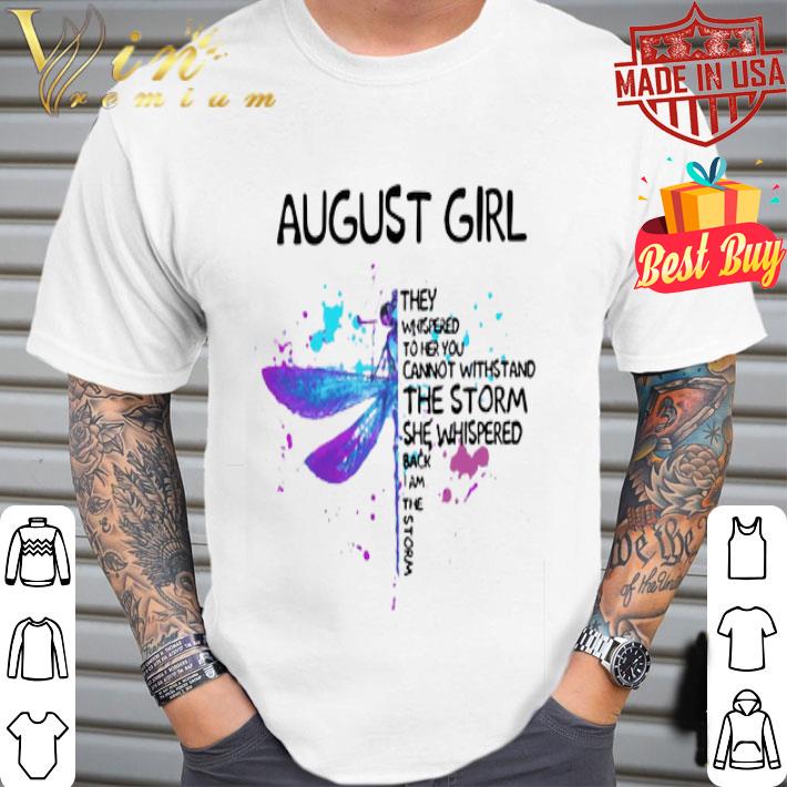 Dragonfly August Girl They Whispered To Her You Cannot Withstand shirt