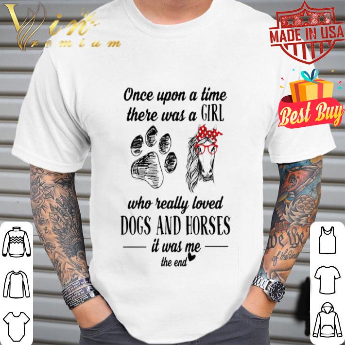 Once Upon A Time There Was A Girl Who Really Loved Paw Dogs And Horses shirt