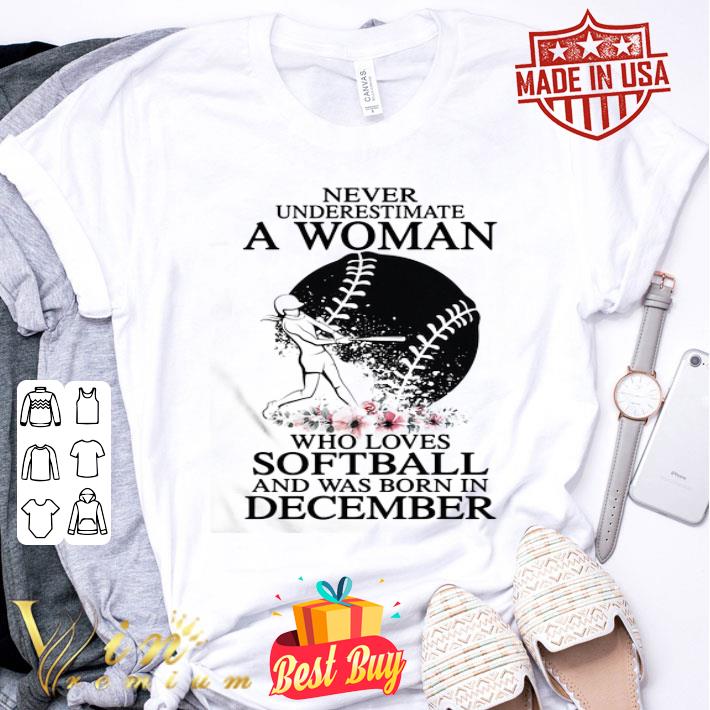 Never underestimate a woman who loves softball and was born in december flowers shirt