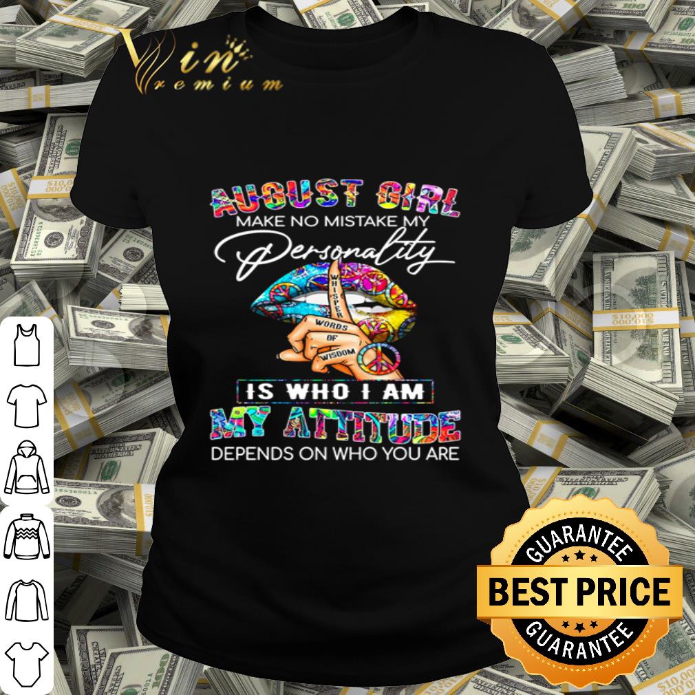 August Girl Make No Mistake My Personality Who I Am My Attitude shirt