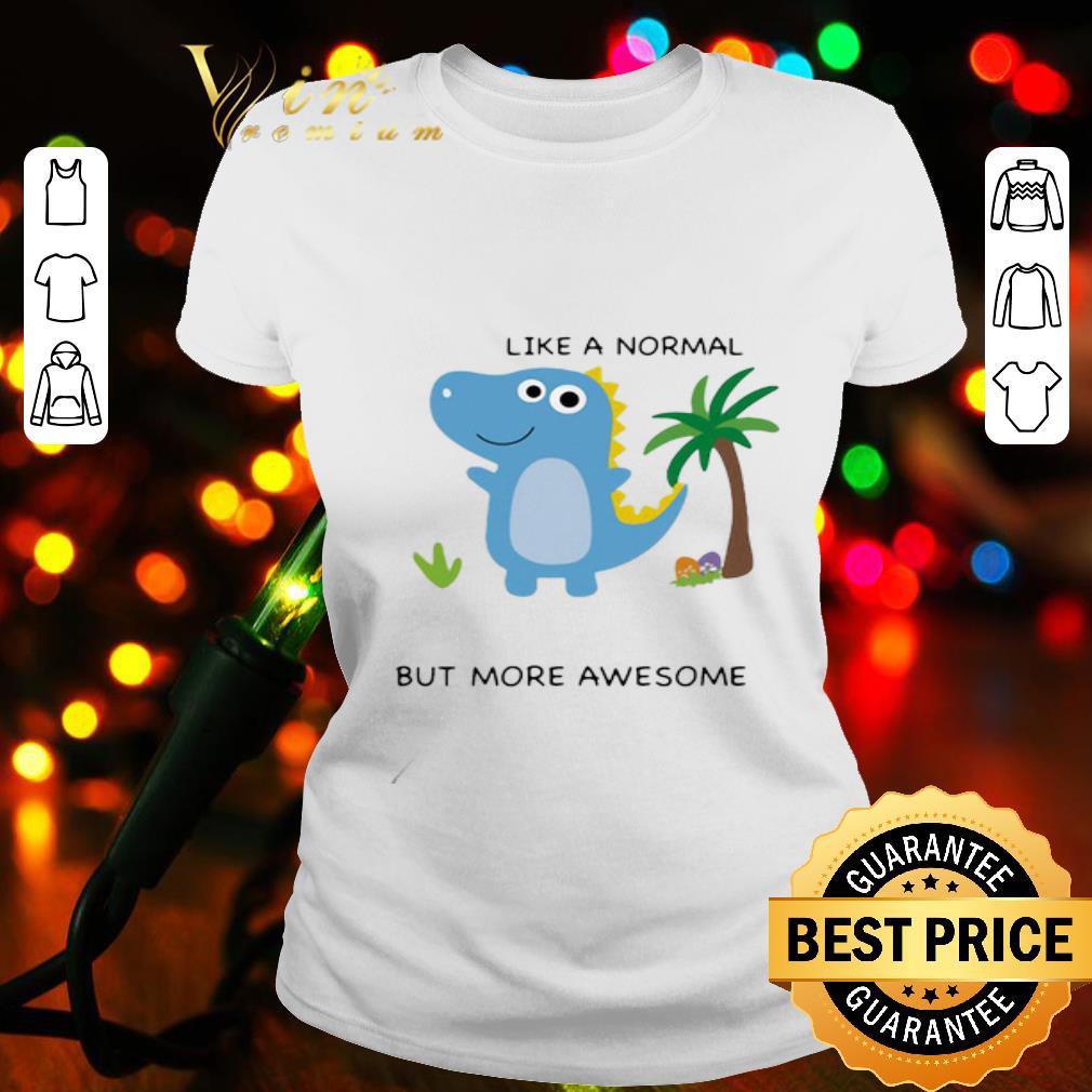 Dinosaur T-Rex Papasaurus Like A Normal But More Awesome Father’s Day shirt