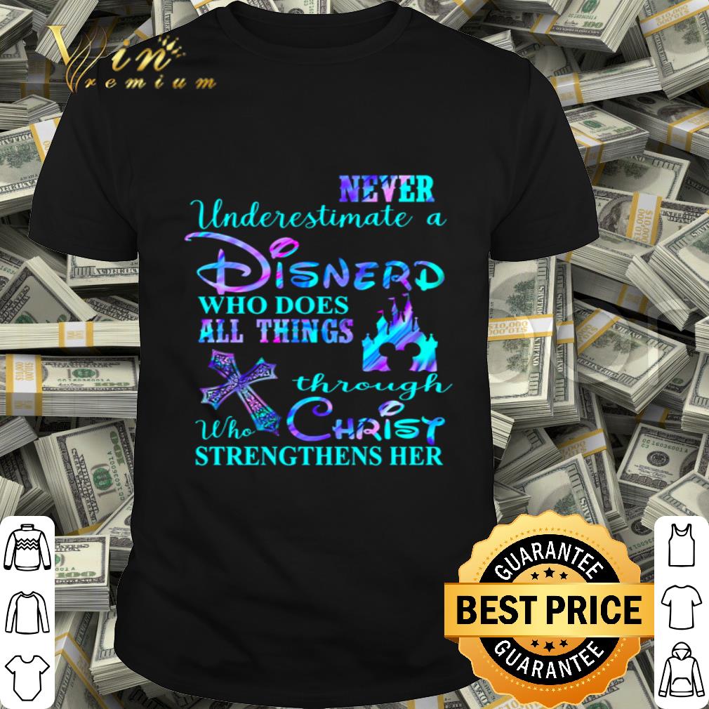 Disney Never Underestimate A Nurse Who Does All Things Through Who Christ shirt