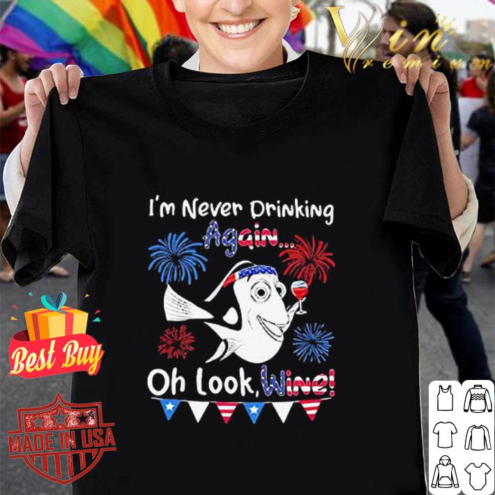 Dory I’m Never Drinking Again Oh Look Wine America 4th Of July shirt