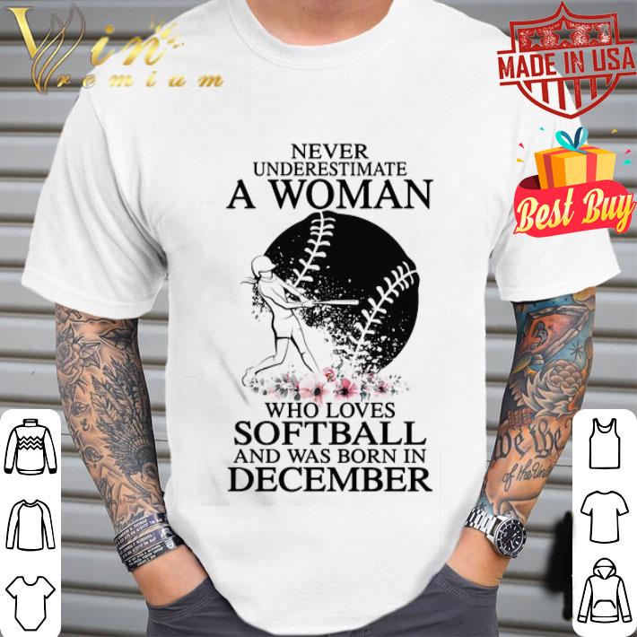 Never underestimate a woman who loves softball and was born in december flowers shirt