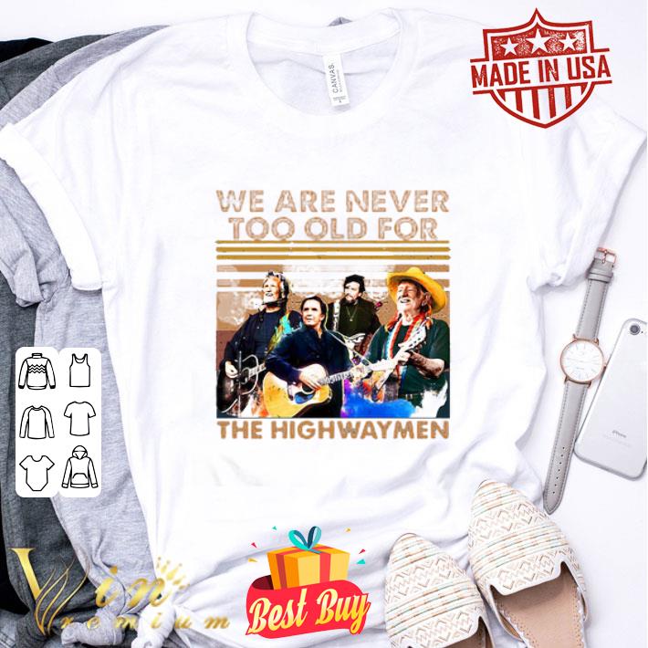 Vintage We Are Never Too Old For The Highwaymen Band shirt