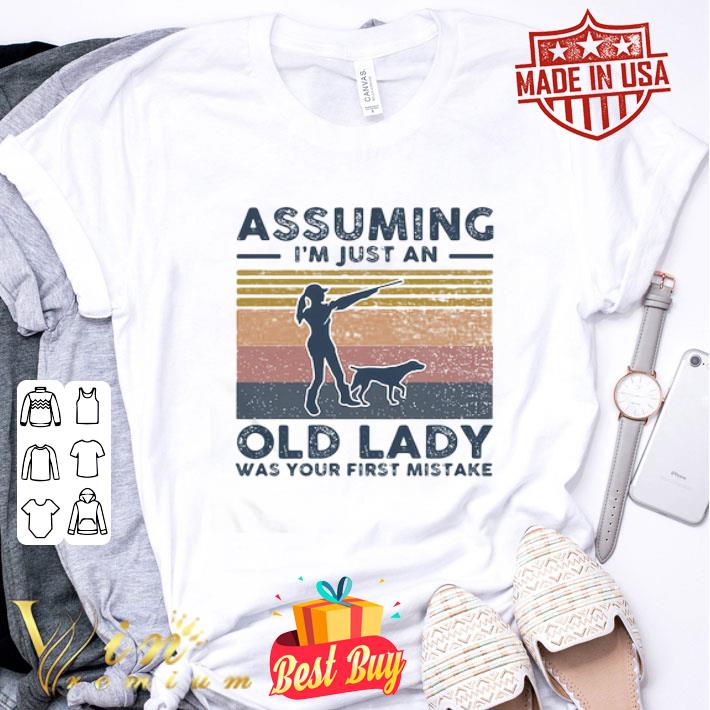 Vintage Assuming I’m Just An Old Lady Was Your First Mistake Shoots Girl shirt