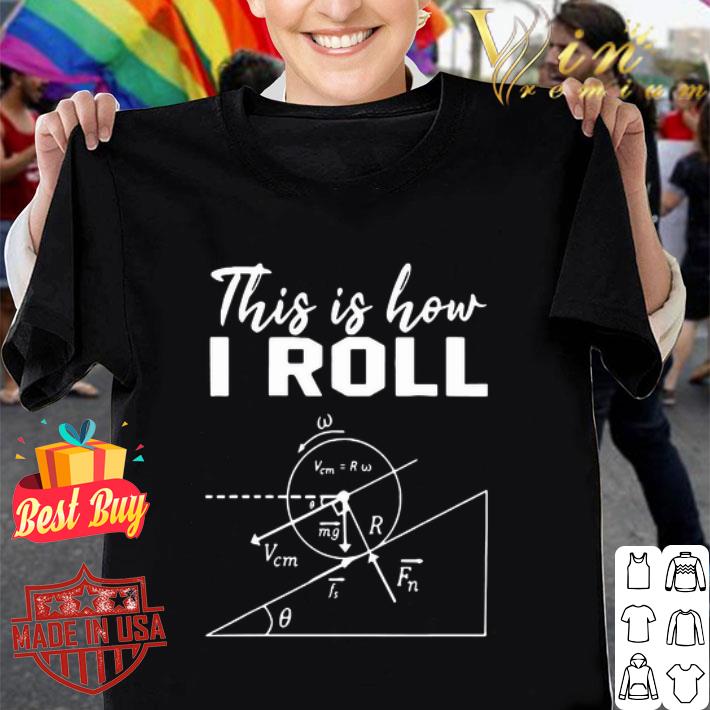 This Is How I Roll Physics Science shirt