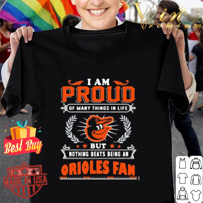 I Am Proud Of Many Things In Life Baltimore Orioles Fan shirt