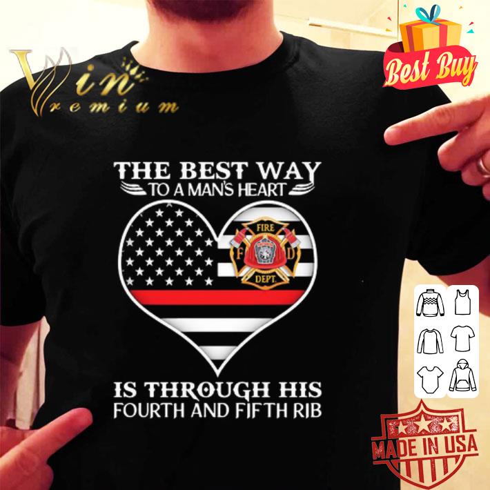 Firefighter The Best Way To Man’s Heart Is Through His Fourth And Fifth Rib shirt