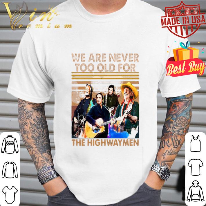 Vintage We Are Never Too Old For The Highwaymen Band shirt