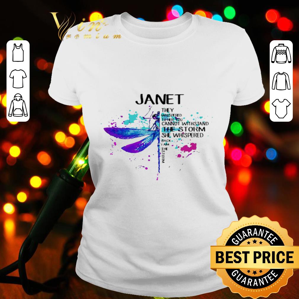 Dragonfly Janet They Whispered To Her You Cannot Withstand The Storm shirt