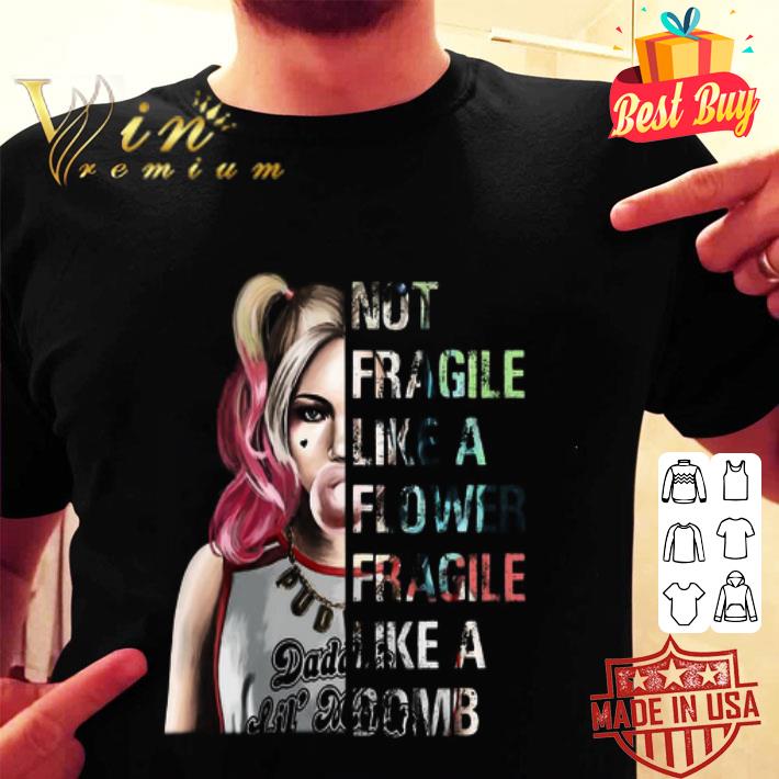 DC Harley Quinn not fragile like a flower fragile like a bomb shirt