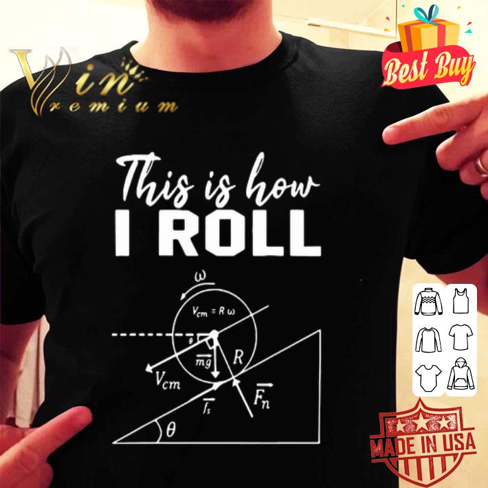 This Is How I Roll Physics Science shirt