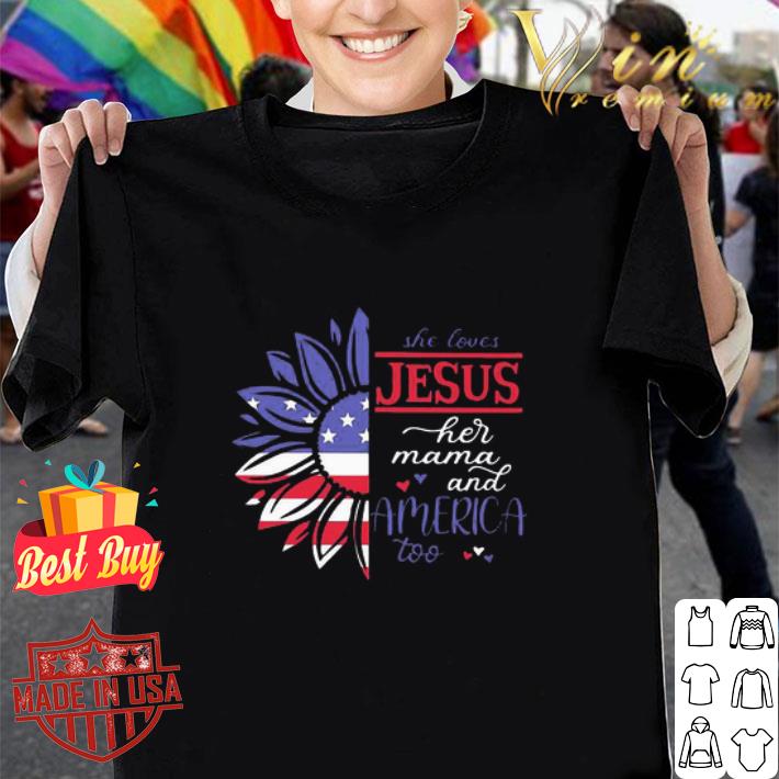 Sunflower She Loves Jesus Her Mama And America Too 4th Of July shirt