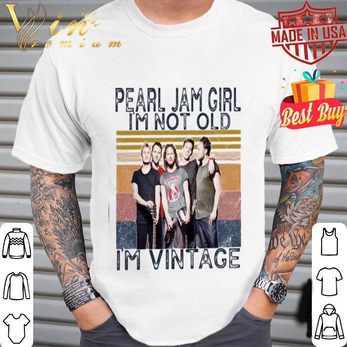 Pearl Jam band girl i’m not old i’m vintage shirt