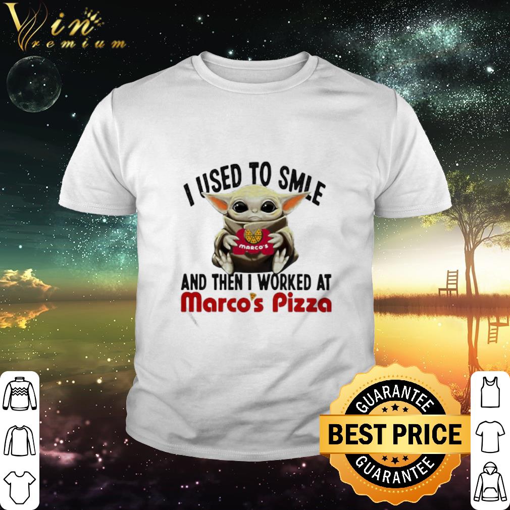 Best Star Wars Baby Yoda I Used To Smile And Then I Worked At Marco’s Pizza shirt