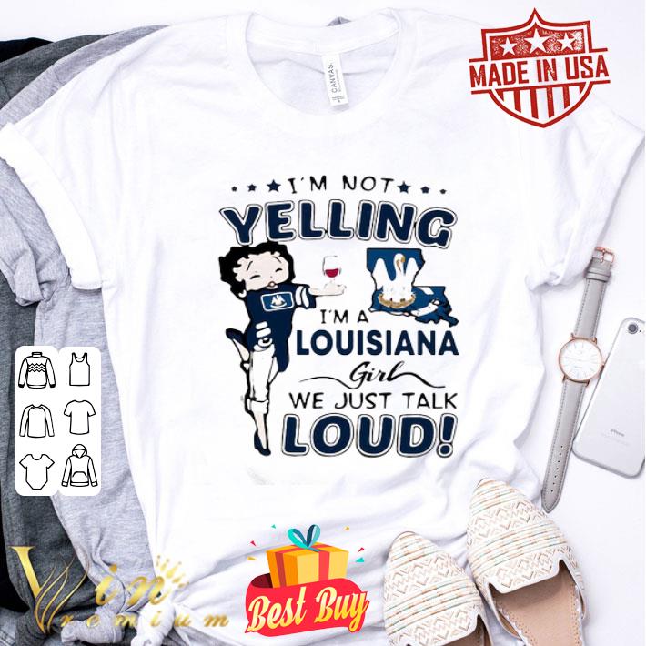Betty Boop I’m Not Yelling I’m A Louisiana Girl We Just Talk Loud shirt
