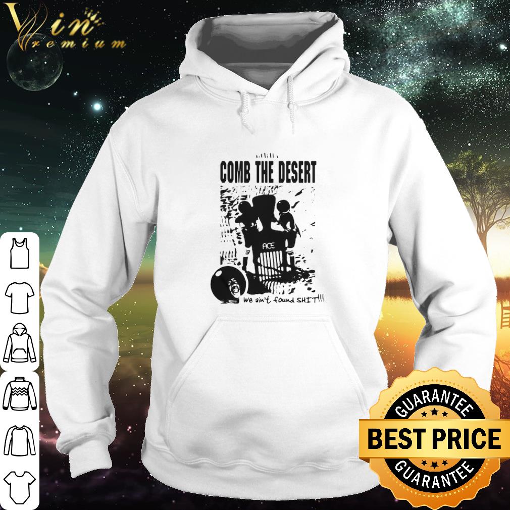015e188d pretty comb the desert we ain t found shit ace shirt 4 - Pretty Comb the desert we ain’t found shit ace shirt