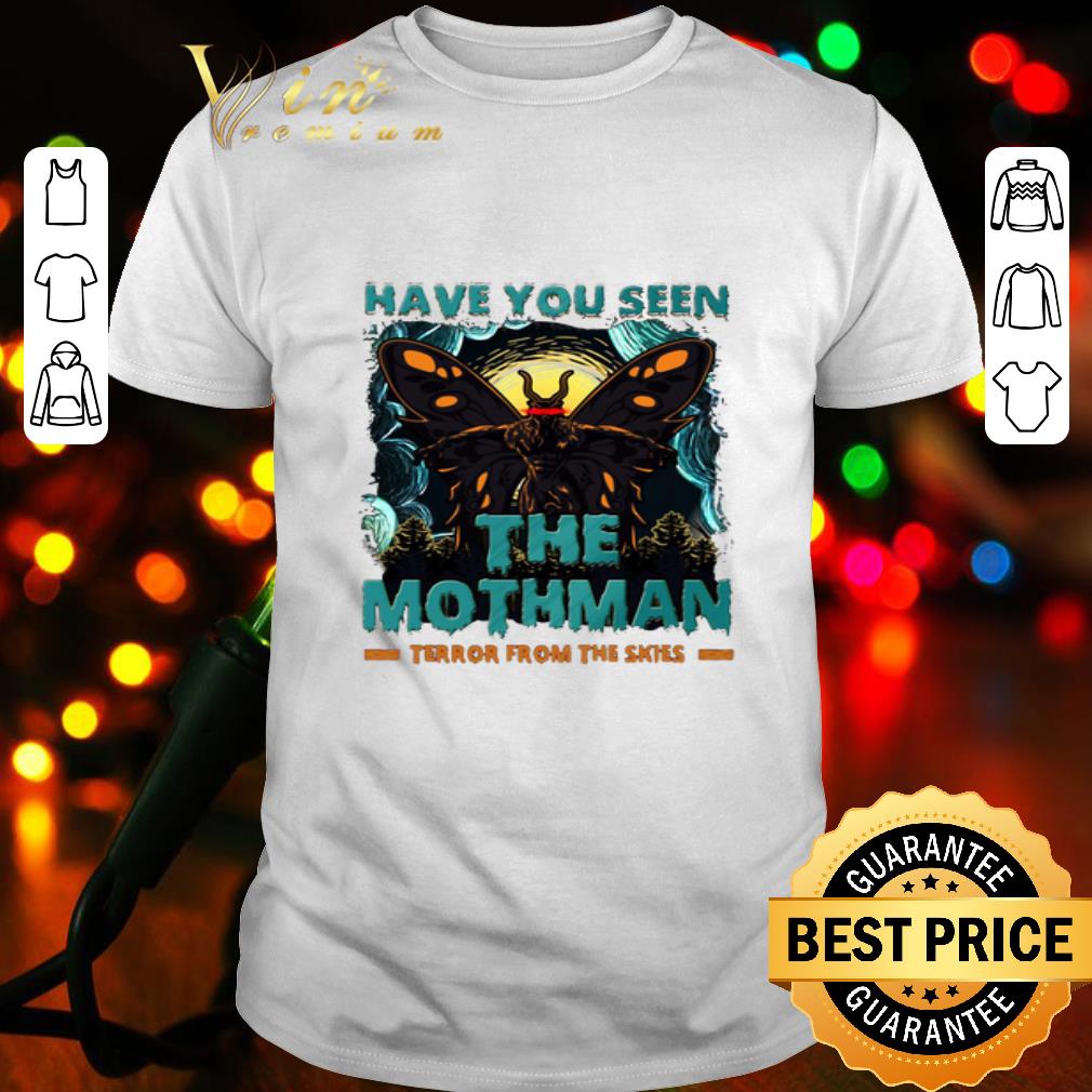 Butterfly Have You Seen The Mothman Terror From The Skies shirt