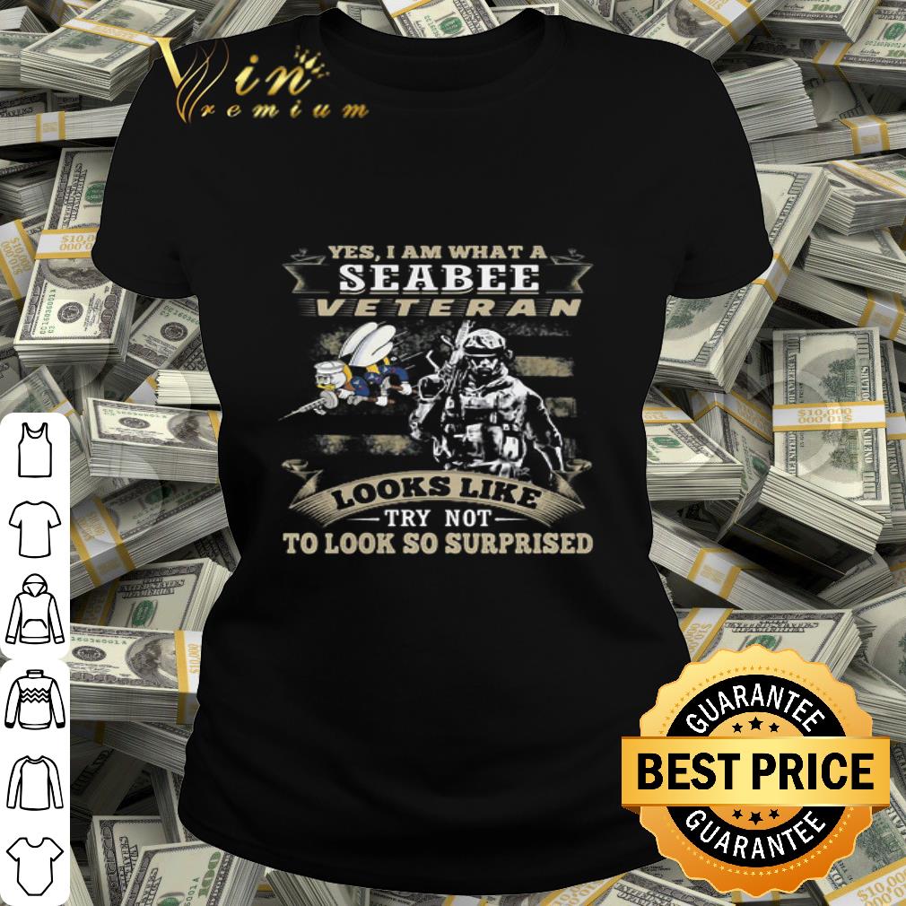 American flag Bee Yes I Am What A Seabee Veteran Looks Like Try Not To Look So Surpriesd shirt