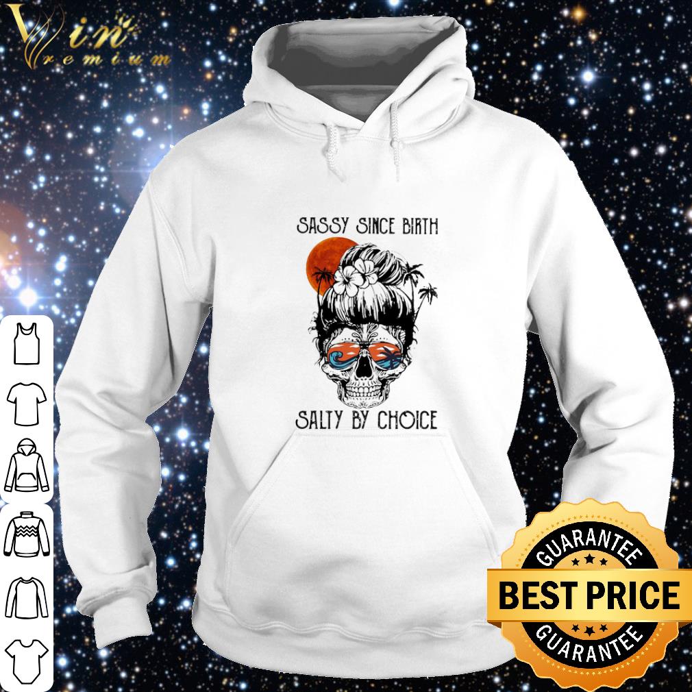 08dcfe8a official sugar girl skull sassy since birth salty by choice sunset shirt 4 - Official Sugar Girl Skull Sassy Since Birth Salty By Choice Sunset shirt