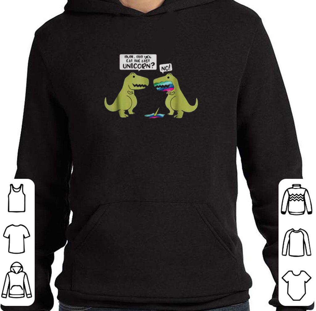 0d0fd238 original did you eat the last unicorn no dinosaur t rex shirt 4 - Original Did You Eat The Last Unicorn No Dinosaur T-Rex shirt