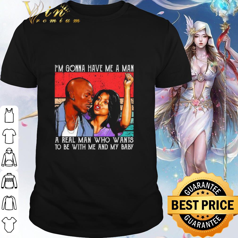 Nice Kirsten Campbell I’m Gonna Have Me A Man A Real Man Who Wants To Be With Me And My Baby shirt