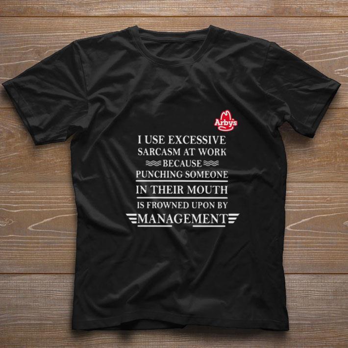 Original Arby’s i use excessive sarcasm at work because punching someone in their mouth is frowned upon by management shirt