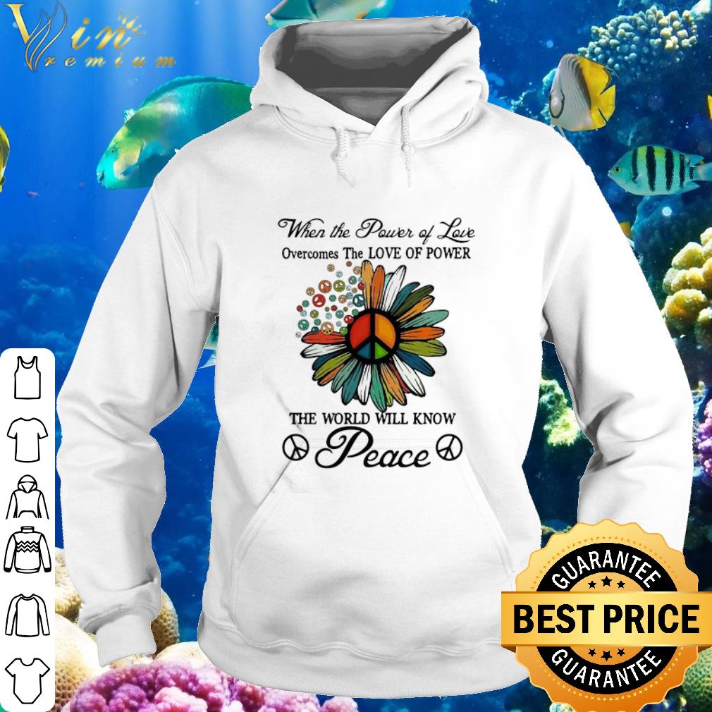 Official When The Power Of Love Overcomes The Love Of Power Peace Flowers shirt 0f6c668f official when the power of love overcomes the love of power peace flowers shirt 4 - Official When The Power Of Love Overcomes The Love Of Power Peace Flowers shirt