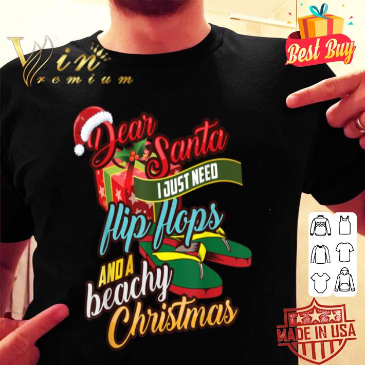Dear Santa Just Need Flip Flops And A Beachy Christmas Gift T-Shirt