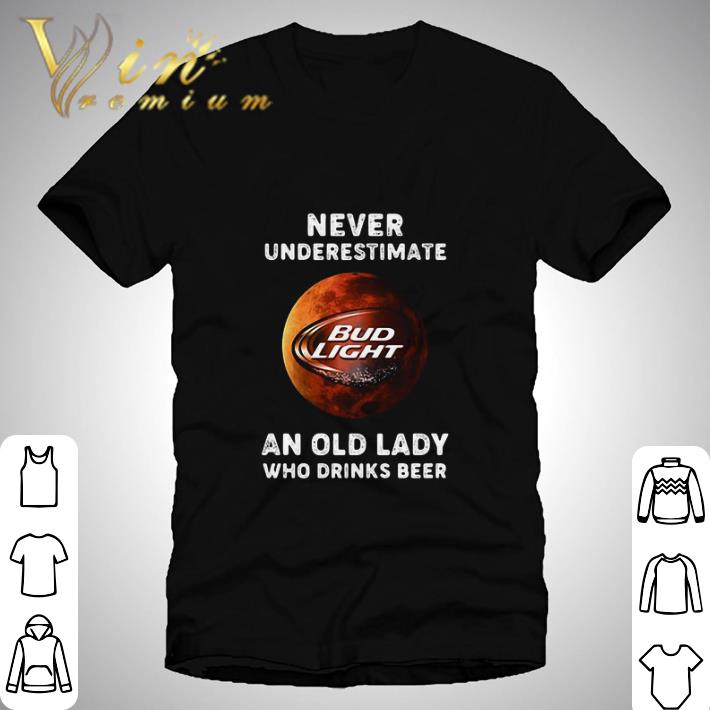 Never Underestimate An Old Lady Who Drinks Beer Bud Light Moon shirt