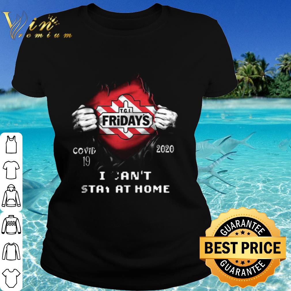 Best Blood insides tgi fridays covid-19 2020 i can’t stay at home shirt