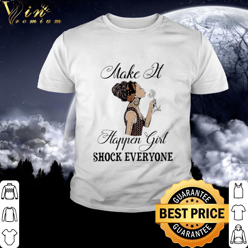 Best Make it happen girl shock everyone black lives matter shirt