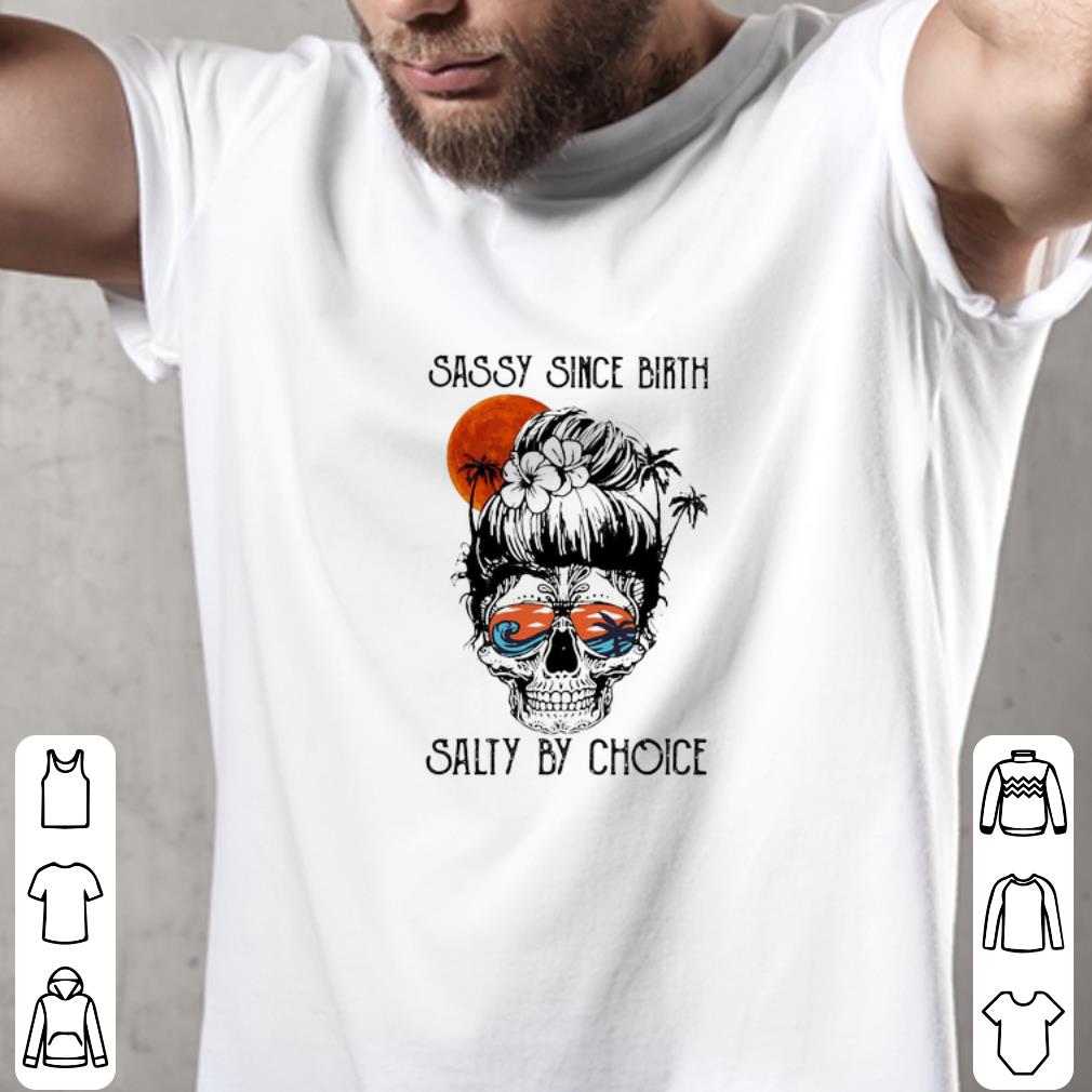 Hot Sugar Girl Skull Sassy Since Birth Salty By Choice Sunset shirt