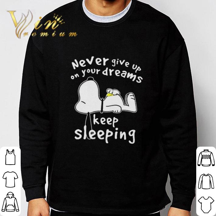 Snoopy Never Give Up On Your Dreams Keep Sleeping shirt 2cae0a4e snoopy never give up on your dreams keep sleeping shirt 4 - Snoopy Never Give Up On Your Dreams Keep Sleeping shirt